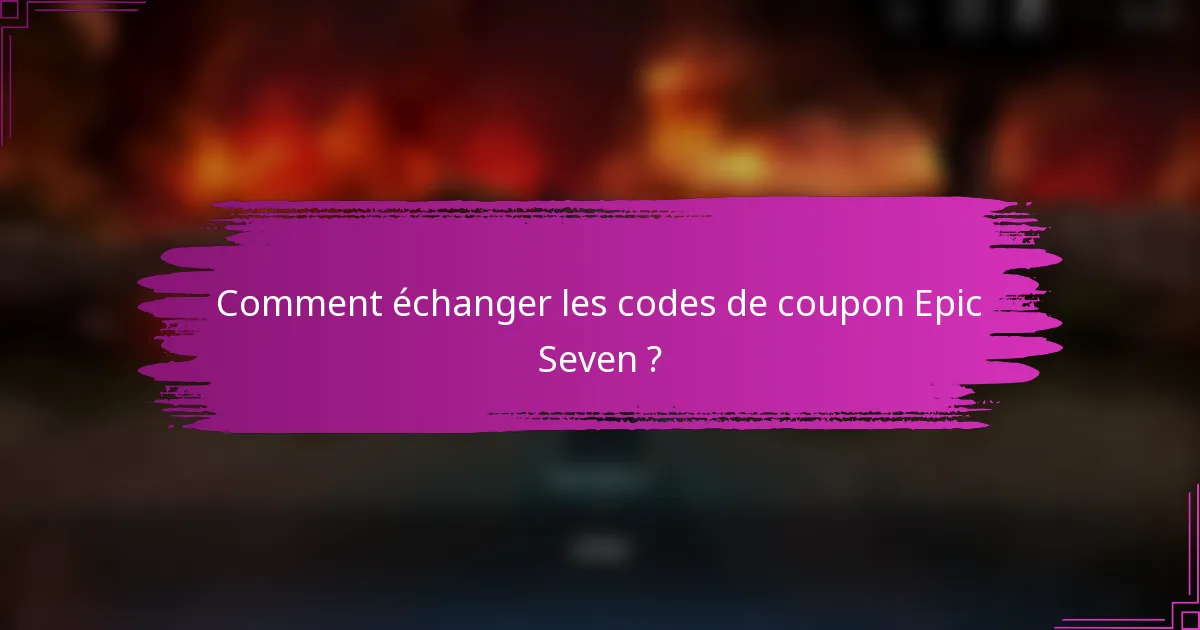 Comment échanger les codes de coupon Epic Seven ?