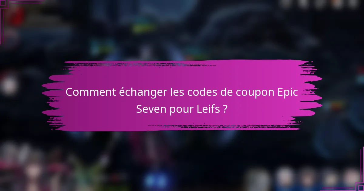 Comment échanger les codes de coupon Epic Seven pour Leifs ?