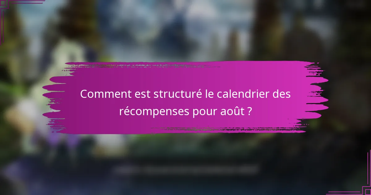 Comment est structuré le calendrier des récompenses pour août ?