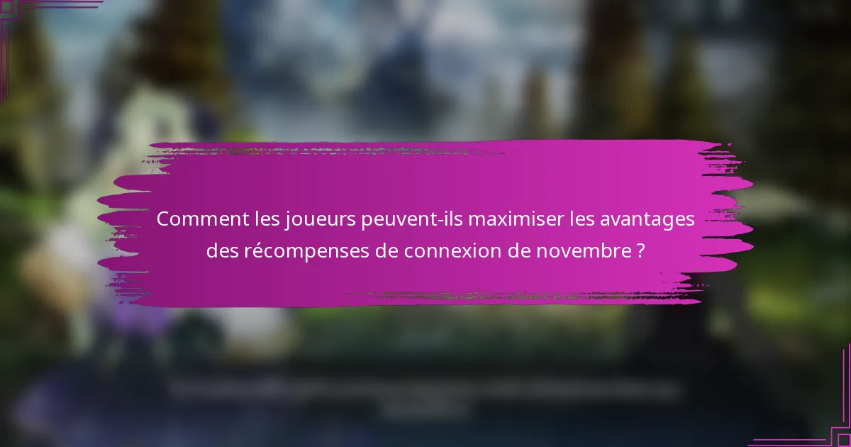 Comment les joueurs peuvent-ils maximiser les avantages des récompenses de connexion de novembre ?