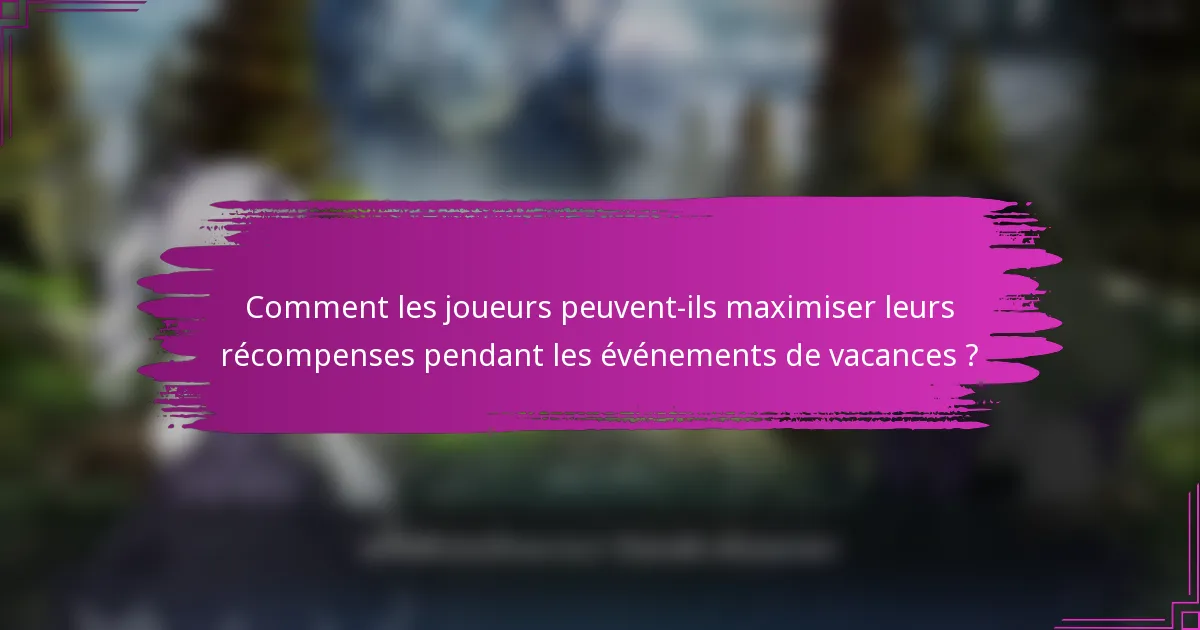 Comment les joueurs peuvent-ils maximiser leurs récompenses pendant les événements de vacances ?