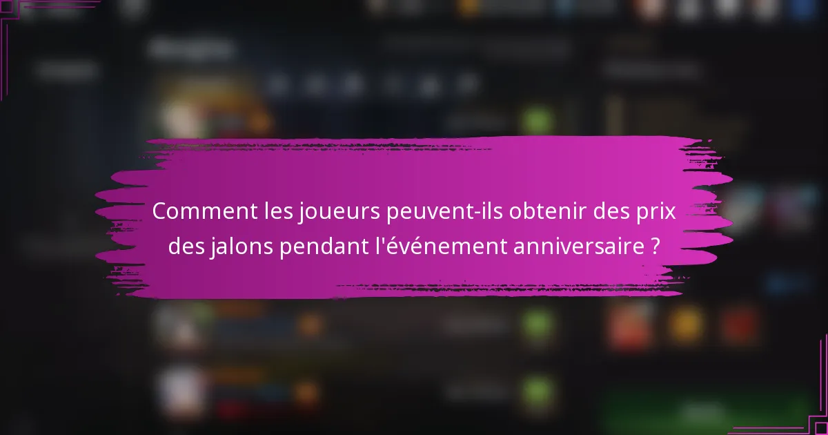 Comment les joueurs peuvent-ils obtenir des prix des jalons pendant l'événement anniversaire ?
