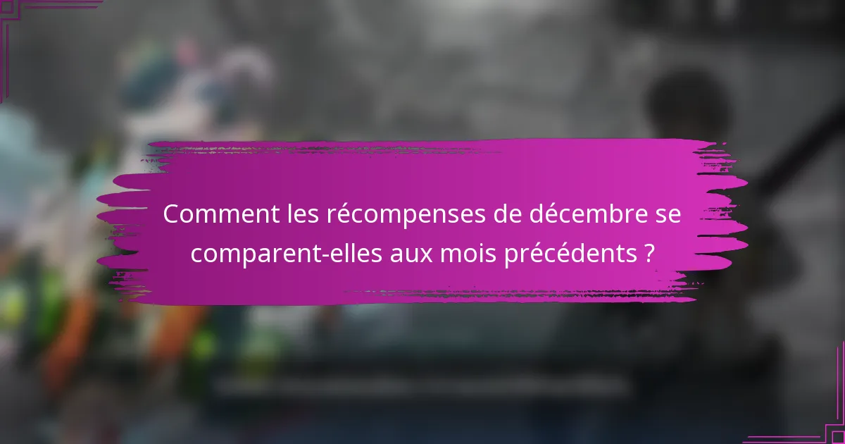 Comment les récompenses de décembre se comparent-elles aux mois précédents ?