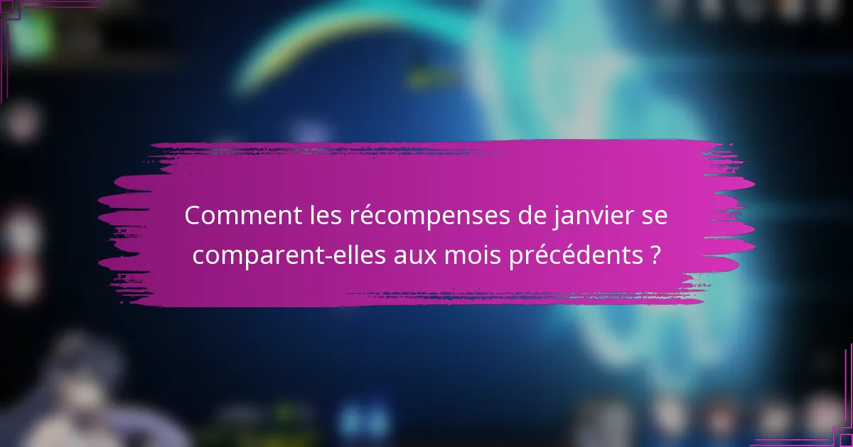 Comment les récompenses de janvier se comparent-elles aux mois précédents ?