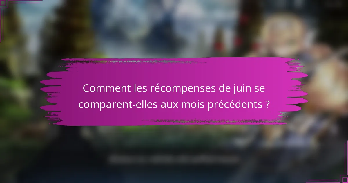 Comment les récompenses de juin se comparent-elles aux mois précédents ?