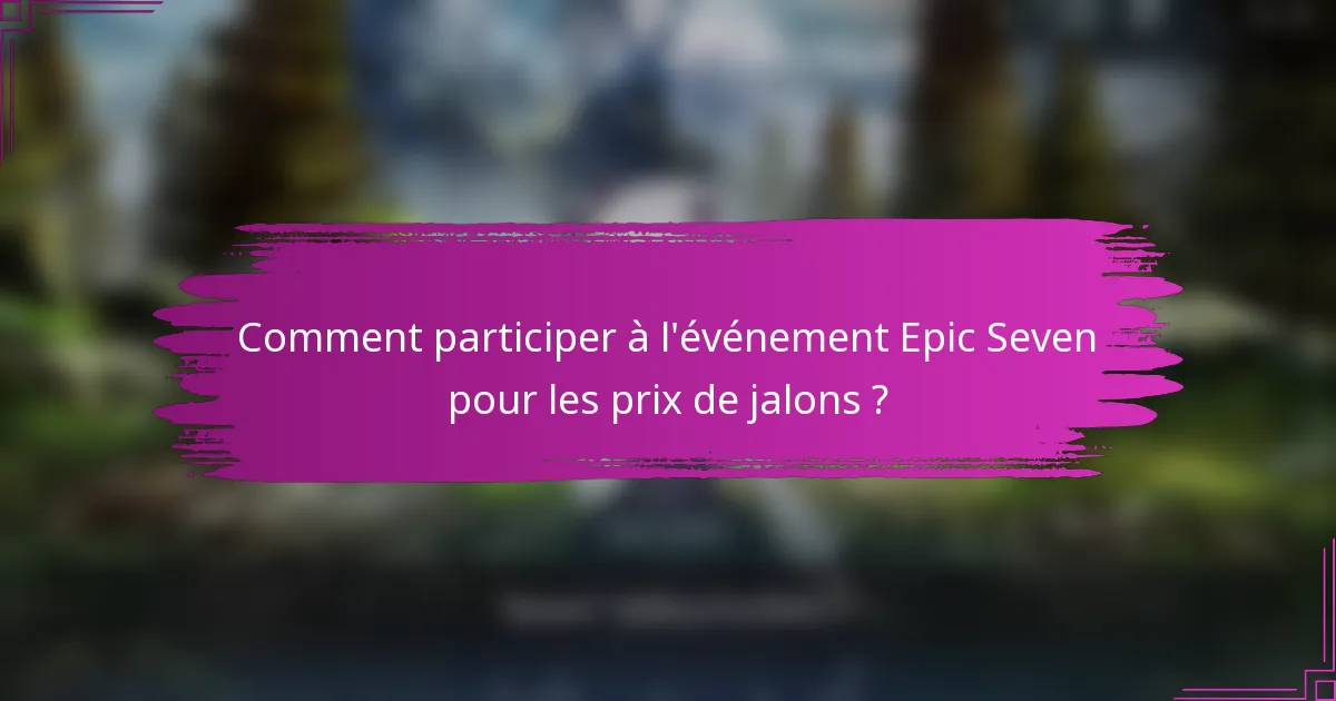 Comment participer à l'événement Epic Seven pour les prix de jalons ?