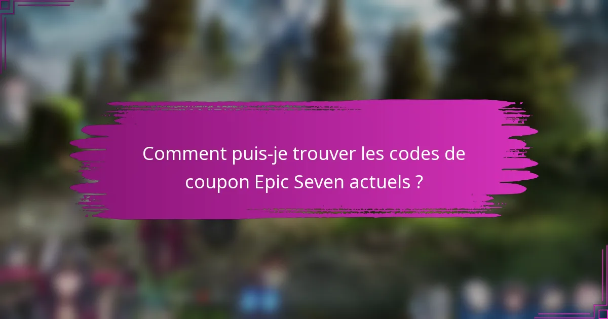 Comment puis-je trouver les codes de coupon Epic Seven actuels ?