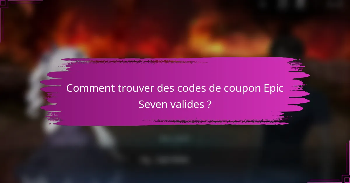Comment trouver des codes de coupon Epic Seven valides ?