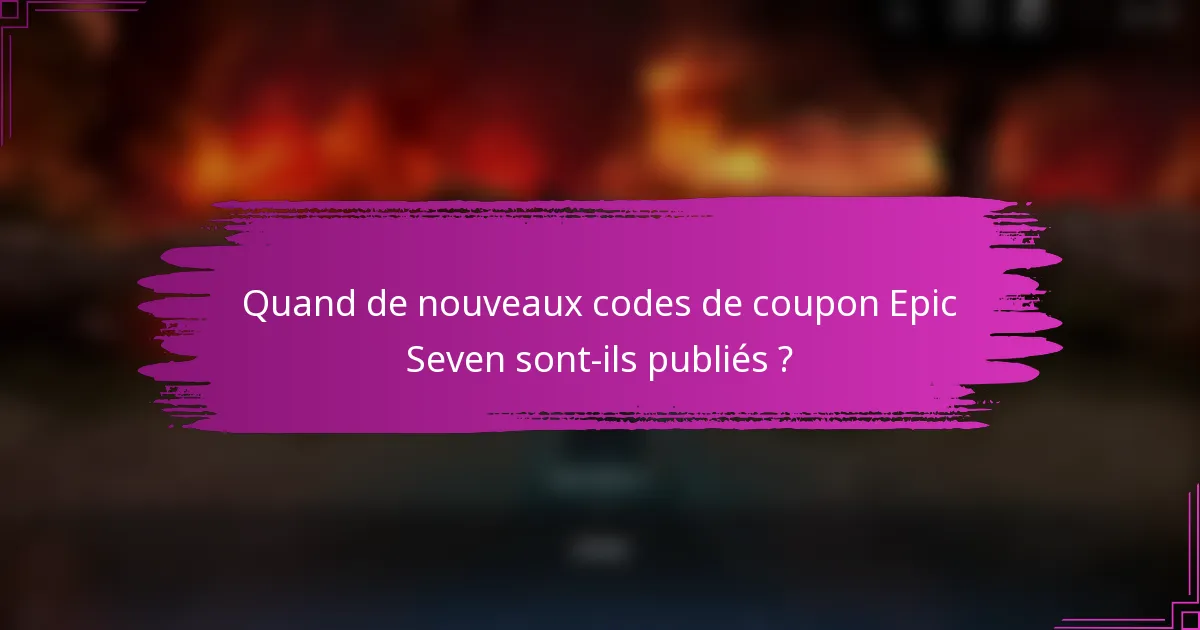 Quand de nouveaux codes de coupon Epic Seven sont-ils publiés ?