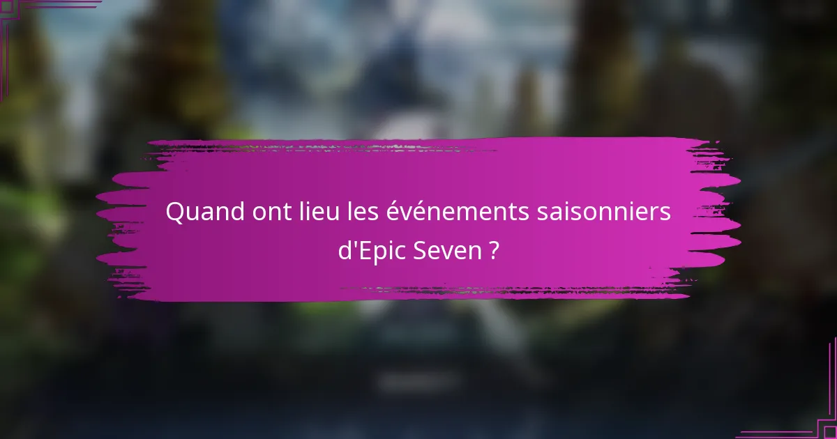 Quand ont lieu les événements saisonniers d'Epic Seven ?
