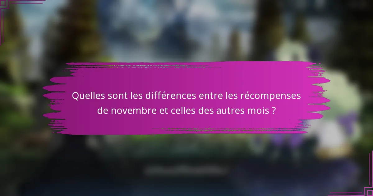 Quelles sont les différences entre les récompenses de novembre et celles des autres mois ?