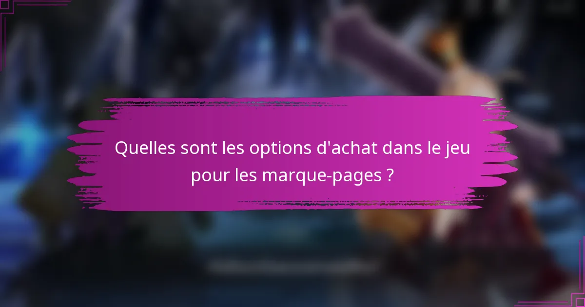 Quelles sont les options d'achat dans le jeu pour les marque-pages ?