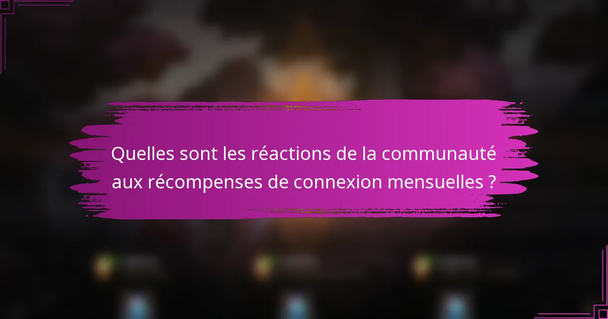 Quelles sont les réactions de la communauté aux récompenses de connexion mensuelles ?