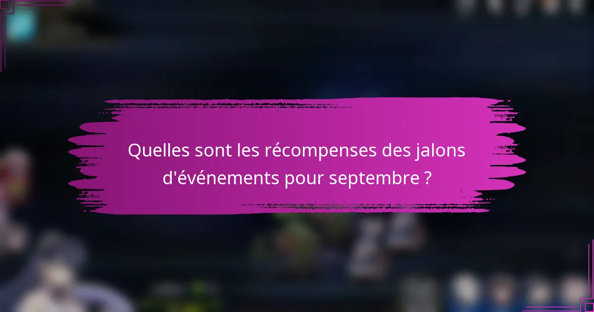 Quelles sont les récompenses des jalons d'événements pour septembre ?