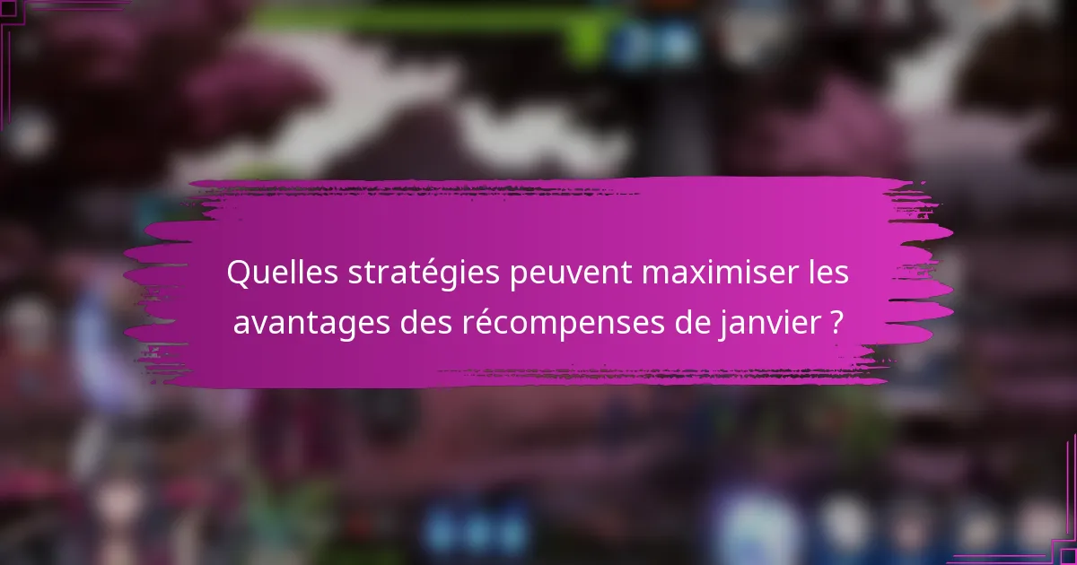 Quelles stratégies peuvent maximiser les avantages des récompenses de janvier ?