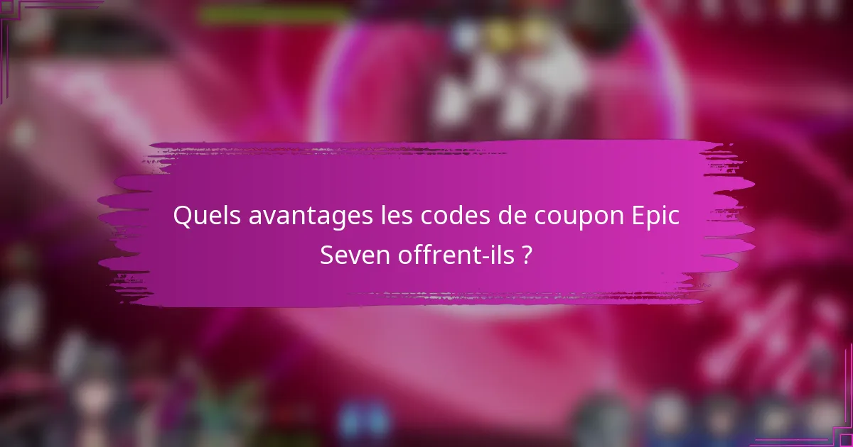Quels avantages les codes de coupon Epic Seven offrent-ils ?