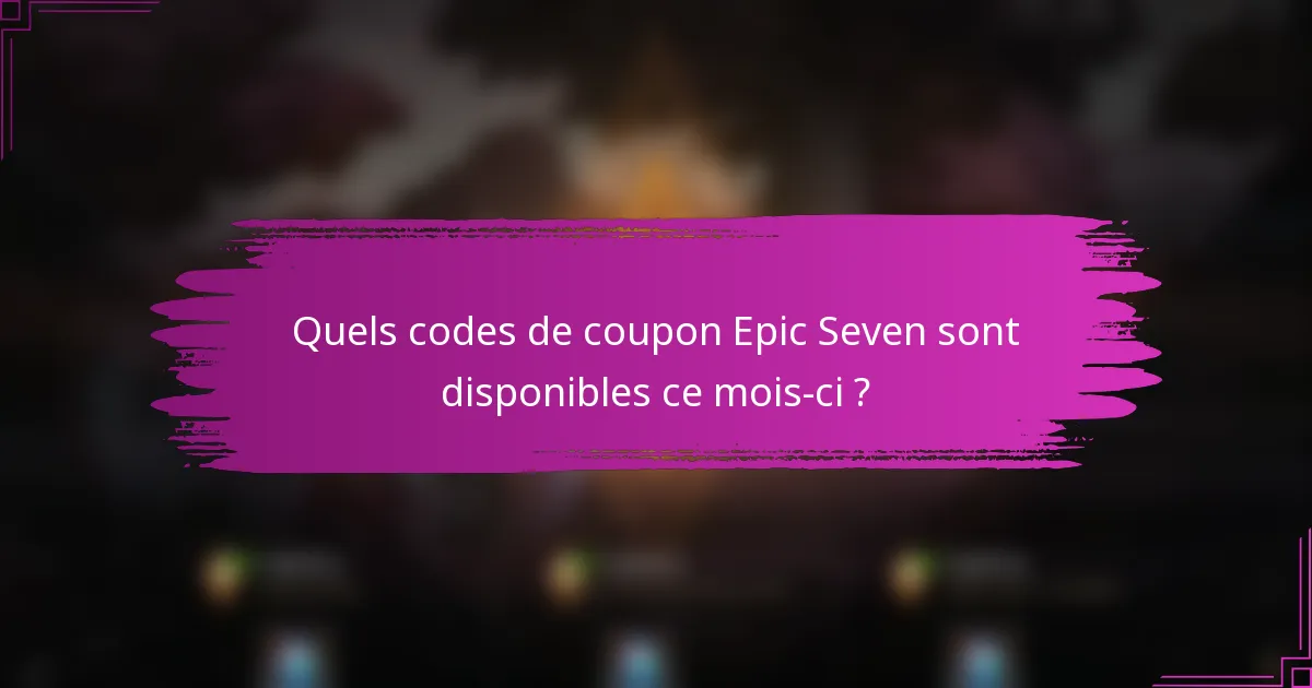 Quels codes de coupon Epic Seven sont disponibles ce mois-ci ?