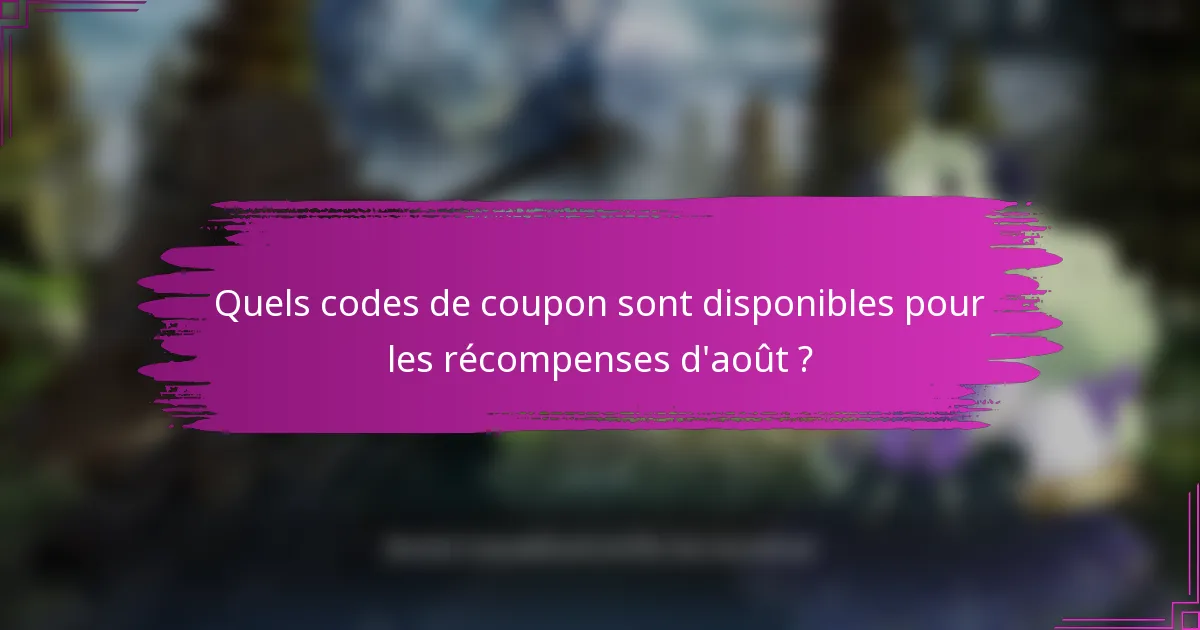 Quels codes de coupon sont disponibles pour les récompenses d'août ?