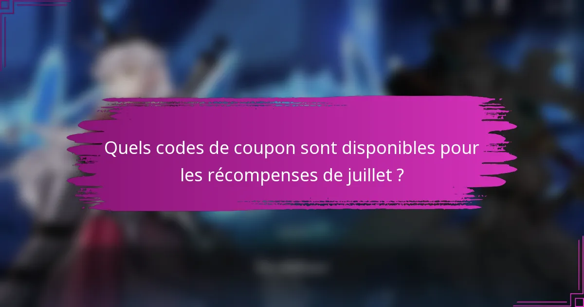 Quels codes de coupon sont disponibles pour les récompenses de juillet ?