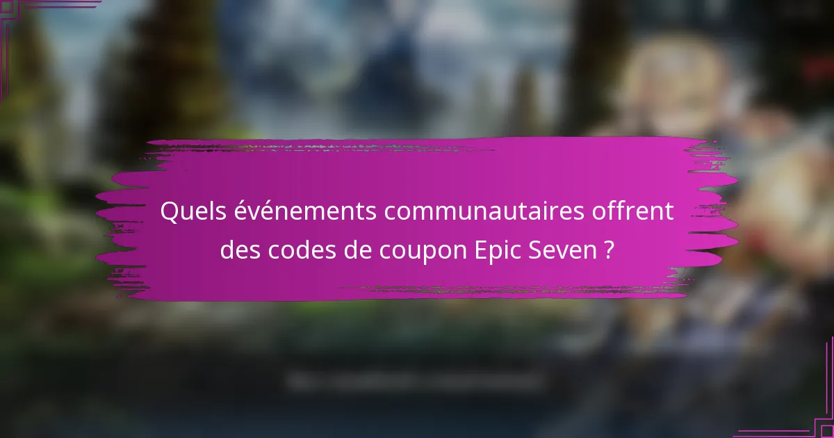 Quels événements communautaires offrent des codes de coupon Epic Seven ?