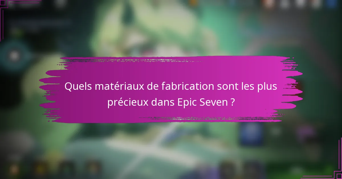 Quels matériaux de fabrication sont les plus précieux dans Epic Seven ?