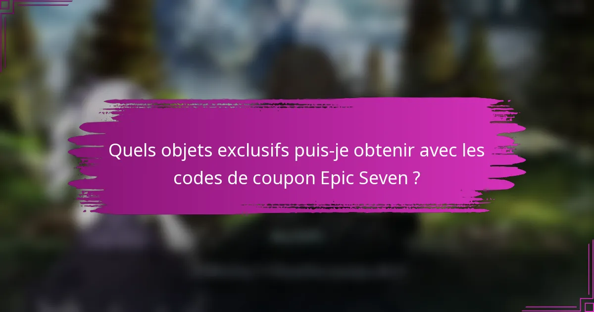Quels objets exclusifs puis-je obtenir avec les codes de coupon Epic Seven ?