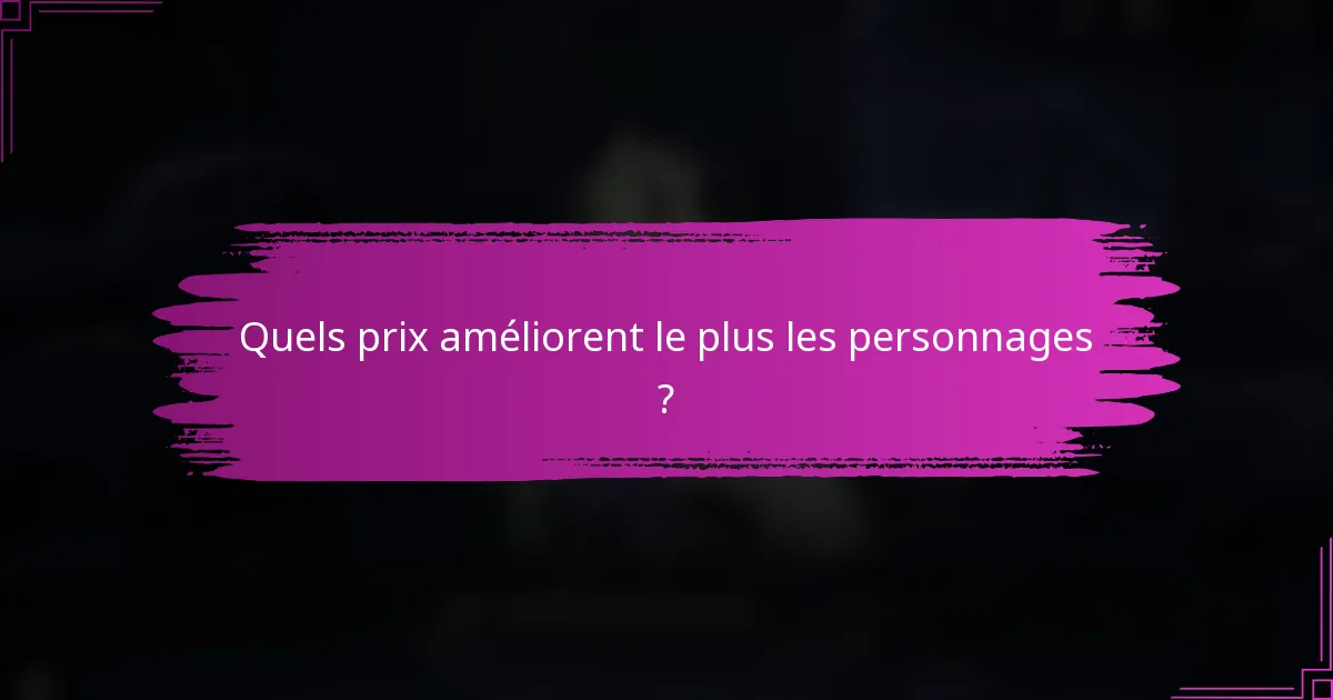 Quels prix améliorent le plus les personnages ?