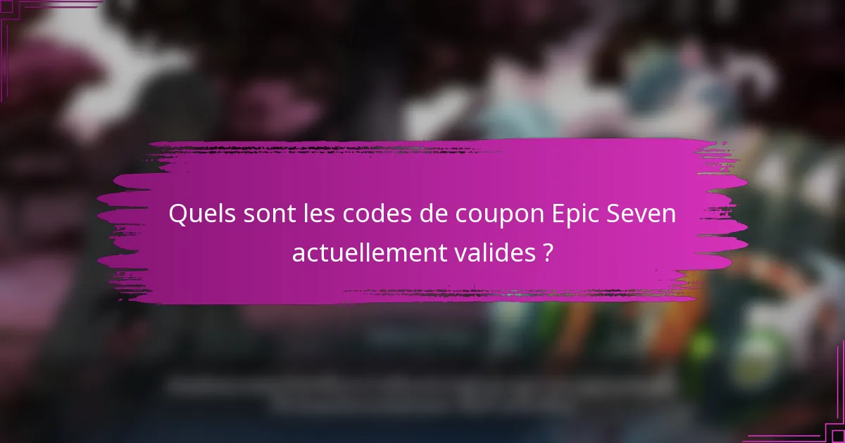 Quels sont les codes de coupon Epic Seven actuellement valides ?