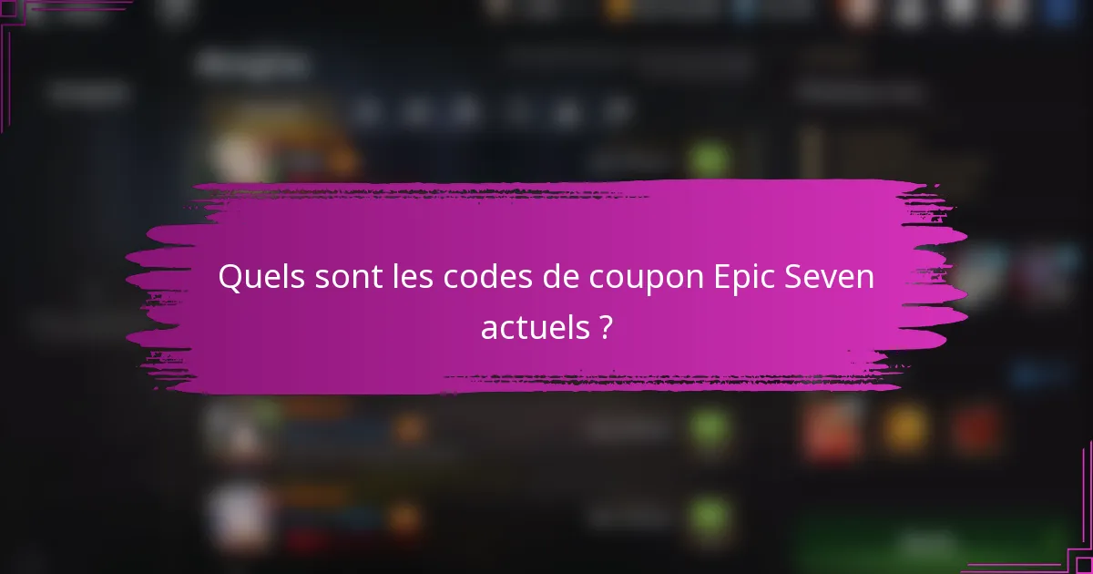 Quels sont les codes de coupon Epic Seven actuels ?