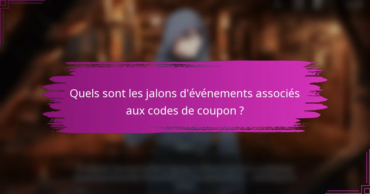 Quels sont les jalons d'événements associés aux codes de coupon ?