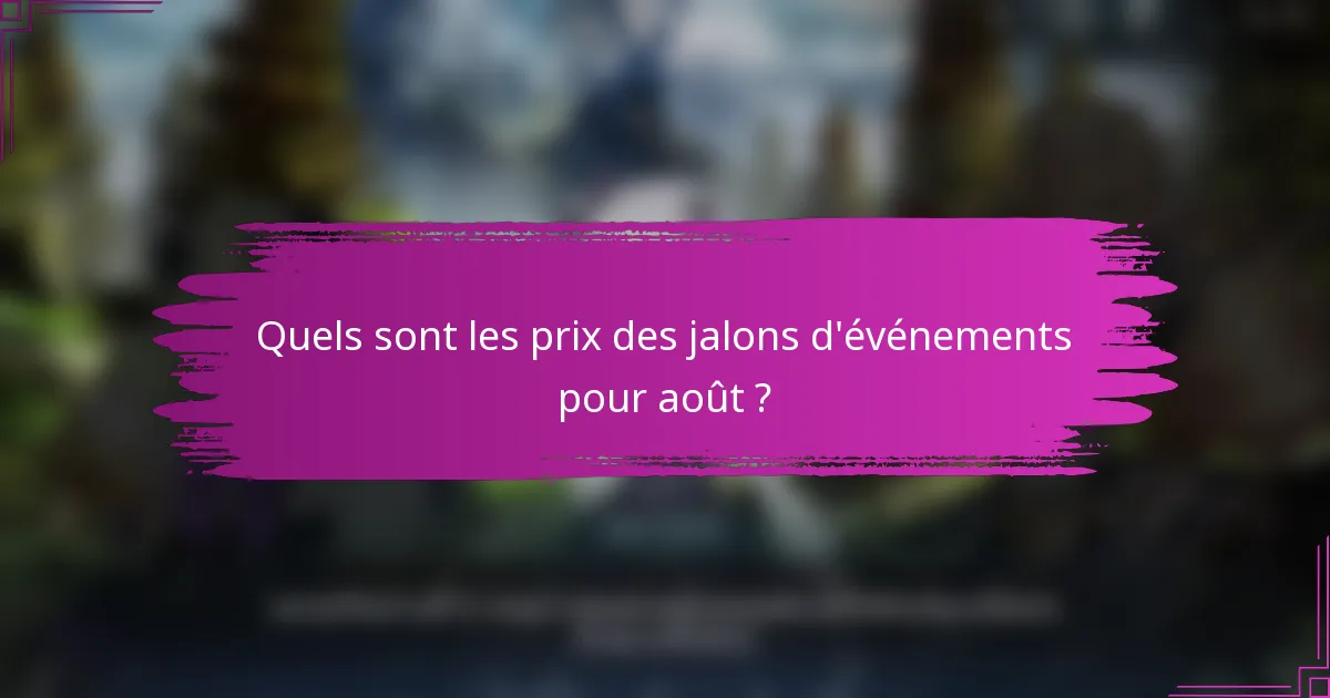 Quels sont les prix des jalons d'événements pour août ?