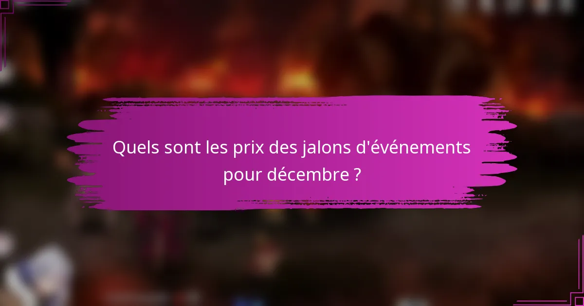 Quels sont les prix des jalons d'événements pour décembre ?