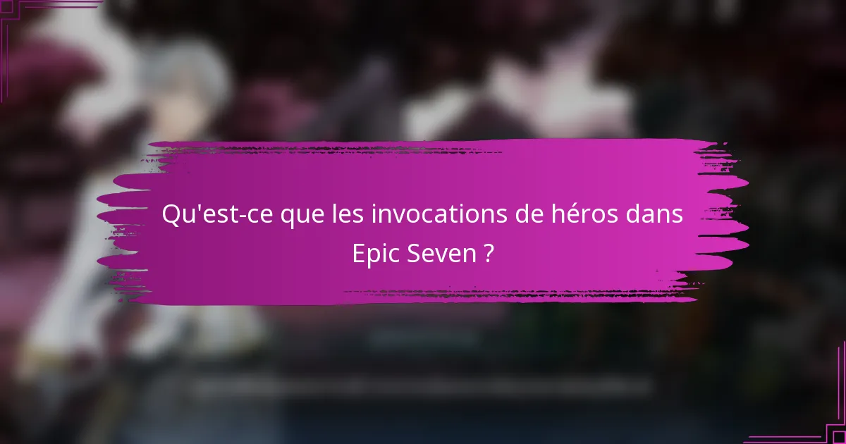 Qu'est-ce que les invocations de héros dans Epic Seven ?