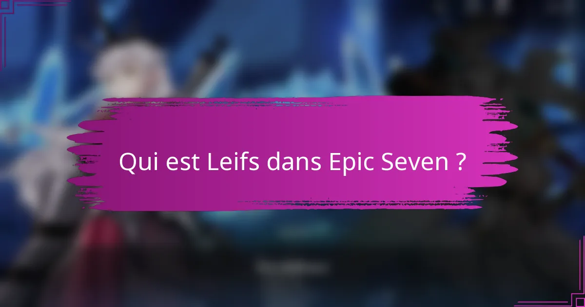 Qui est Leifs dans Epic Seven ?